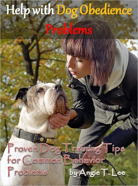 Help with Dog Obedience Problems--Proven Dog Training Tips for Common Behavior Problems