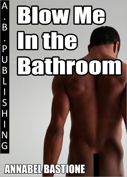Blow Me in the Bathroom