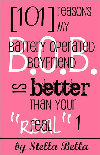 101 Reasons My Battery Operated Boyfriend is Better than Your Real One