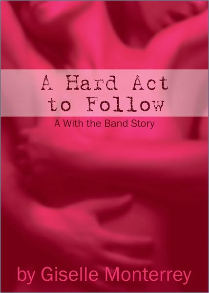 A Hard Act to Follow: A With the Band Story