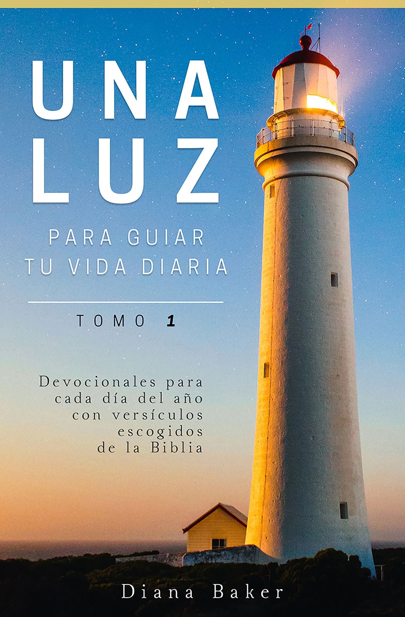 Una Luz Para Guiar Tu Vida Diaria Tomo 1: Devocionales para cada día del año con versículos escogidos de la Biblia
