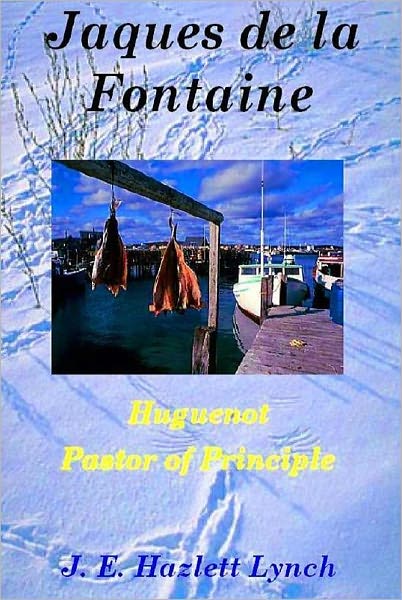 Jaques de la Fontaine: Huguenot Pastor of Principle