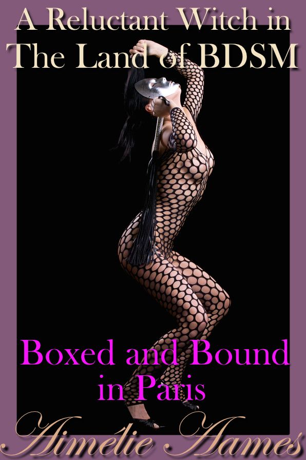 A Reluctant Witch in The Land of BDSM: Boxed and Bound in Paris