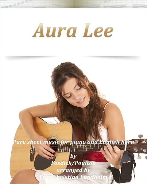 Aura Lee Pure sheet music for piano and English horn by Fosdick/Poulton arranged by Lars Christian Lundholm