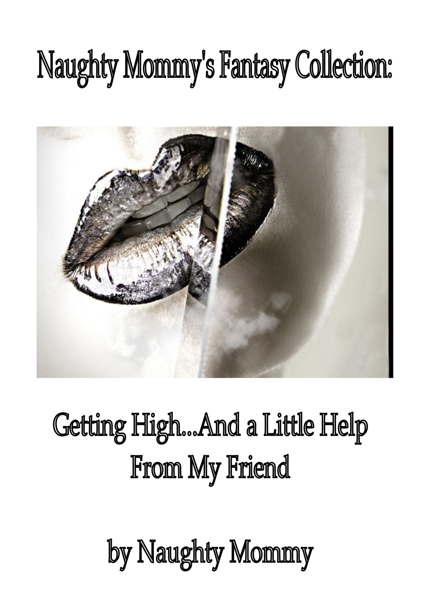 Naughty Mommy's Fantasy Collection: Getting High and a Little Help From My Friend
