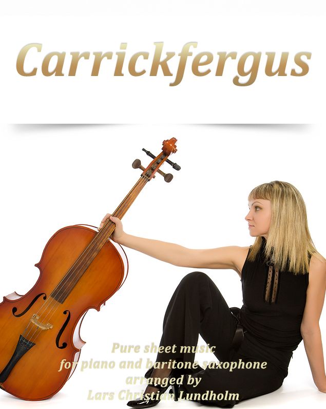 Carrickfergus Pure sheet music for piano and baritone saxophone arranged by Lars Christian Lundholm
