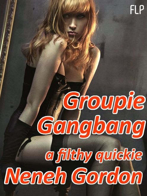 Groupie Gangbang: a filthy quickie