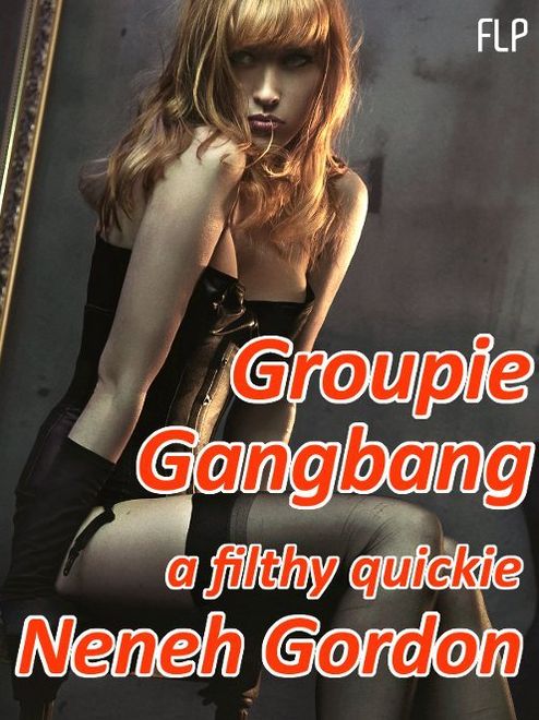 Groupie Gangbang: a filthy quickie