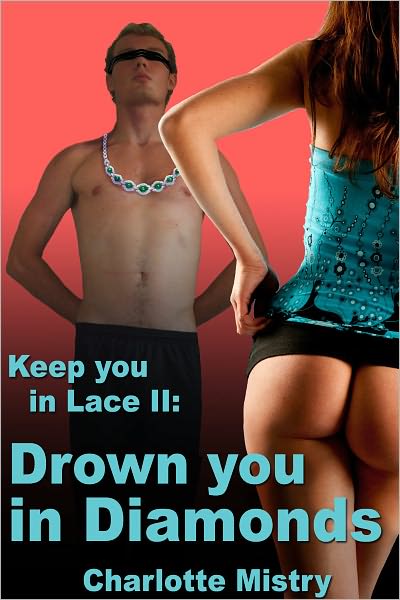 Keep you in Lace II: Drown you in Diamonds
