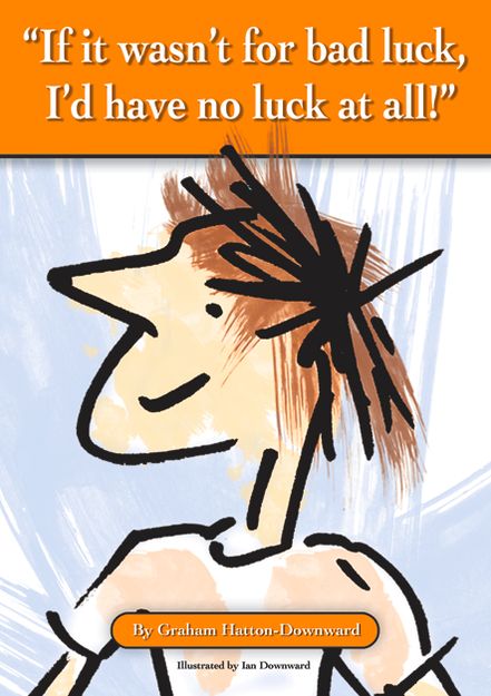 If it wasn't for bad luck, I'd have no luck at all