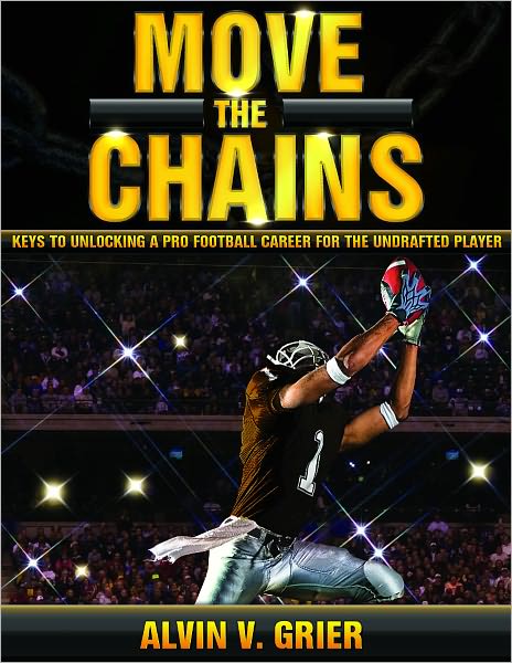 Move the Chains: Keys to Unlocking a Pro Football Career for the Undrafted Player