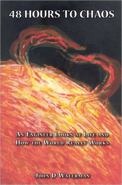 48 Hours to Chaos: An Engineer Looks at Life and How the World Really Works