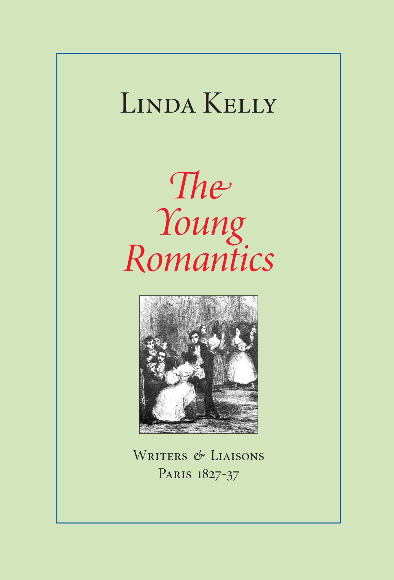 The Young Romantics: Writers & Liaisons, Paris 1827-37