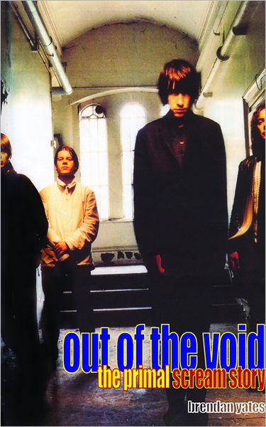 Out of the Void: The Primal Scream Story