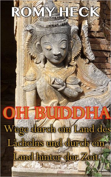 Oh Buddha Wege durch ein Land des Lächelns und durch ein Land hinter der Zeit