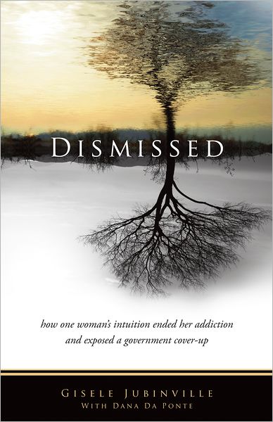 Dismissed: How one woman's intuition ended her addiction and exposed a government cover-up