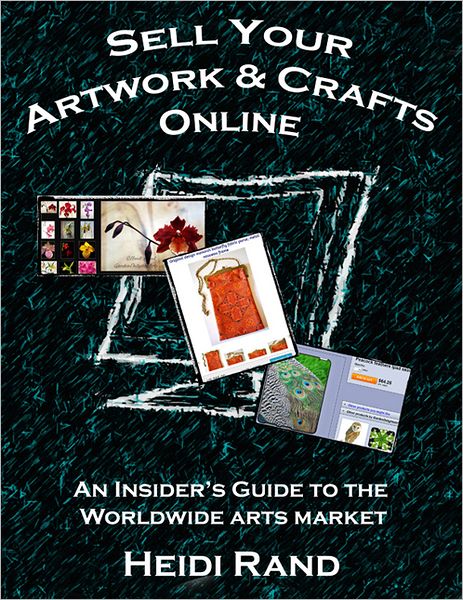 Sell Your Artwork & Crafts Online: An Insider's Guide to the Worldwide Arts Market