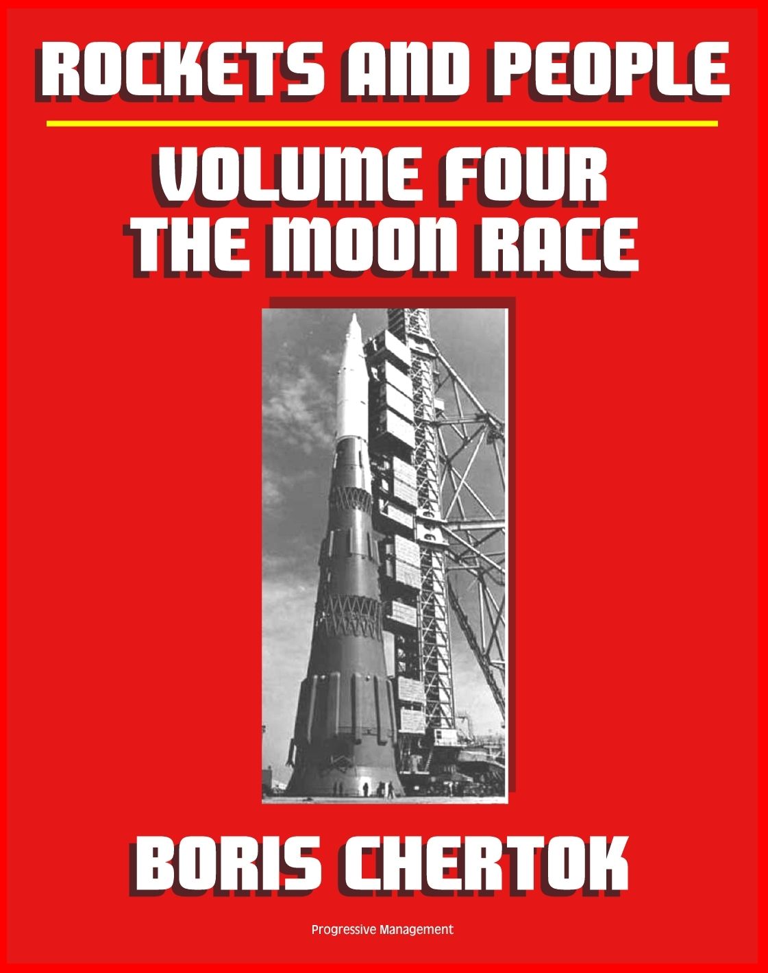 Rockets and People: Volume IV: The Moon Race, the N-1 Moon Rocket, Salyut Space Stations, Soyuz 11 Tragedy, Energiya-Buran Space Shuttle, plus Bonus 1967 American Report on Soviet Program