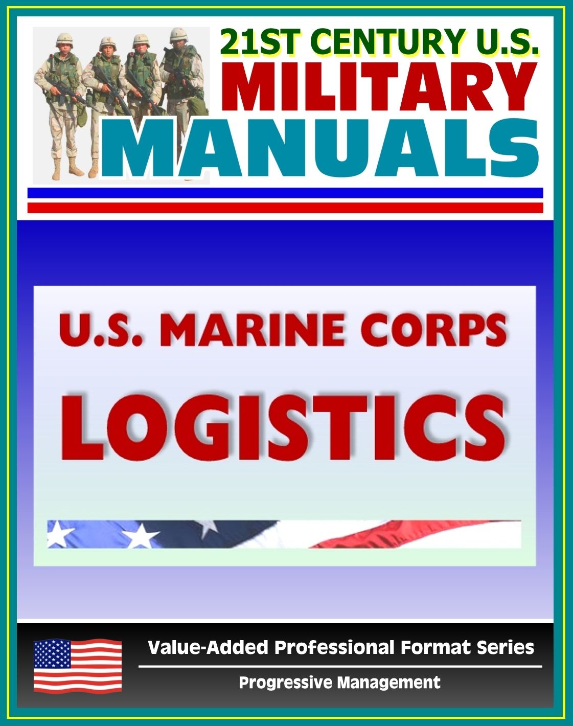 21st Century U.S. Military Manuals: U.S. Marine Corps (USMC) Logistics - Marine Corps Doctrinal Publication (MCDP) 4 (Value-Added Professional Format Series)