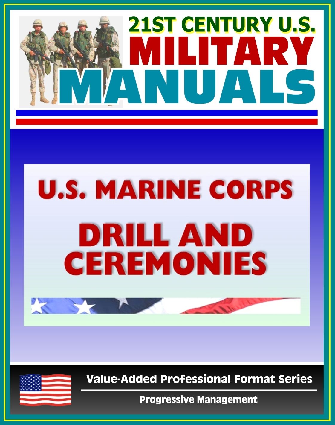 21st Century U.S. Military Manuals: U.S. Marine Corps (USMC) Drill and Ceremonies Manual - Part One, General Drill, Ceremonies, Commands, Flags, Formations, Manual of Arms, Rifle Salute