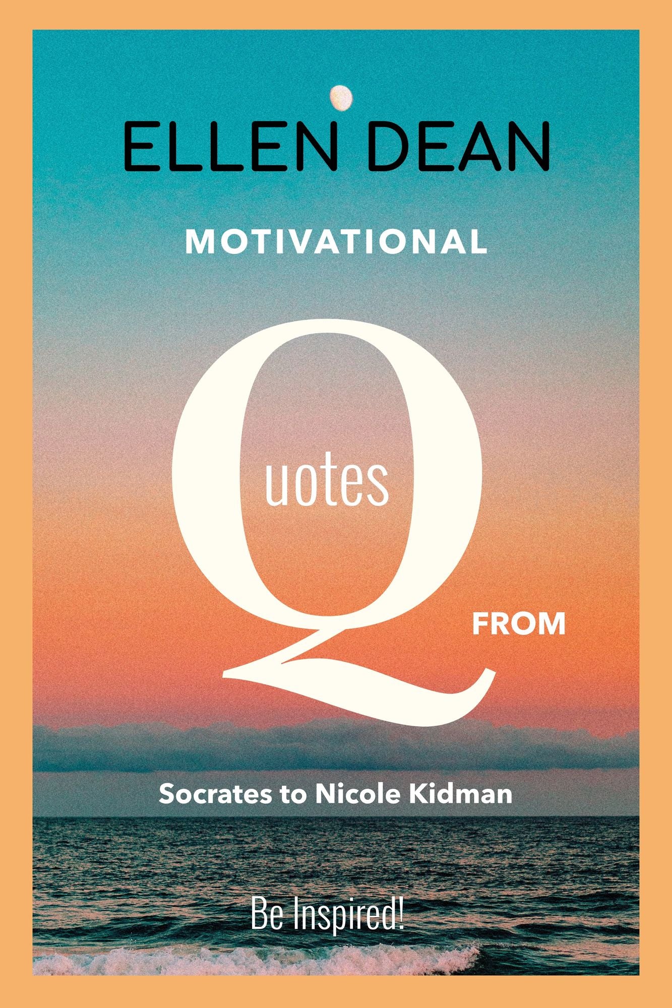 Famous Quotes by Famous People from Socrates to Nicole Kidman. Be Inspired!