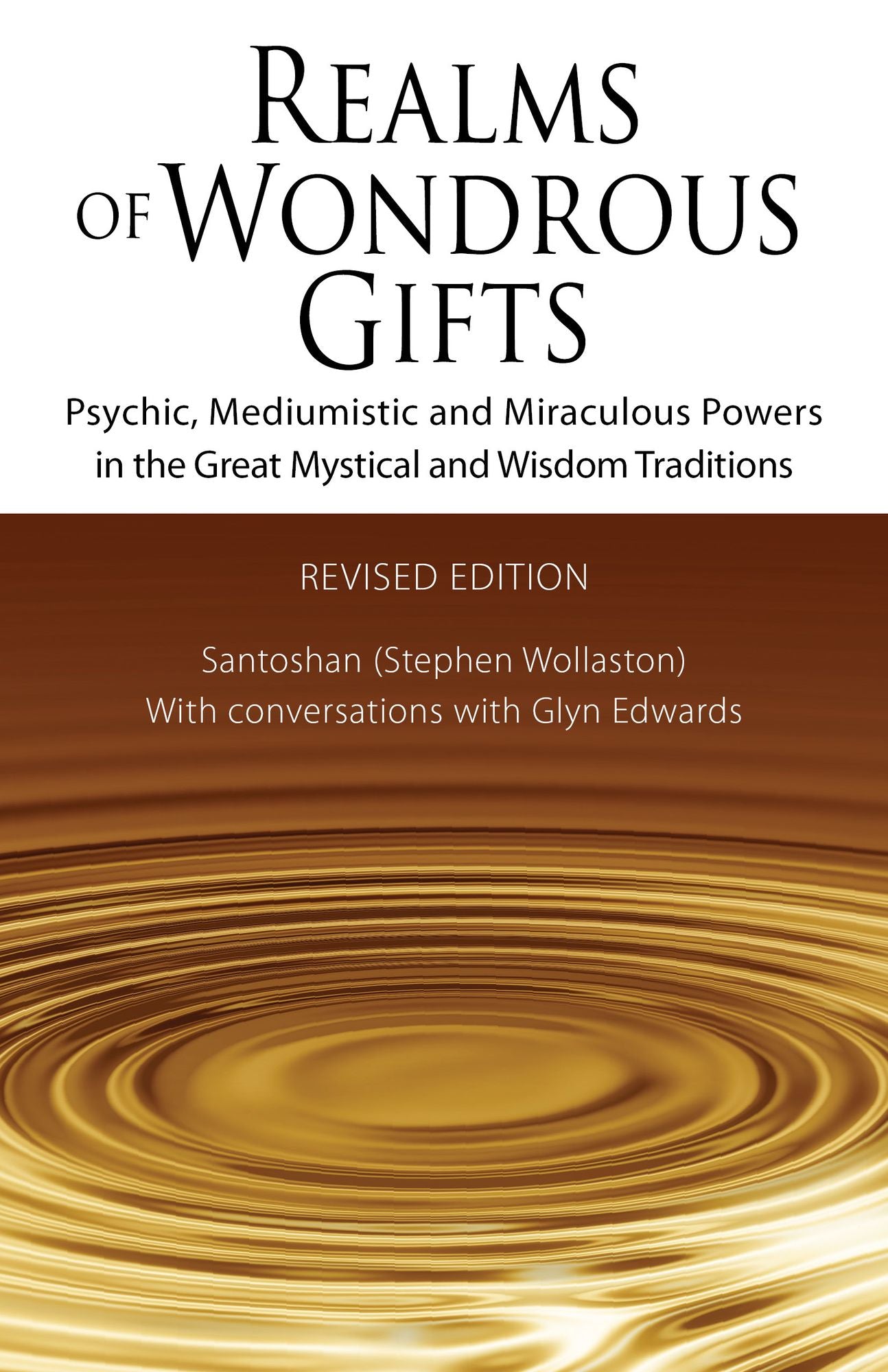 Realms of Wondrous Gifts: Psychic, Mediumistic and Miraculous Powers in the Great Mystical and Wisdom Traditions - with conversations with Glyn Edwards