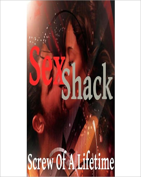 Sex Shack: Screw Of A Lifetime