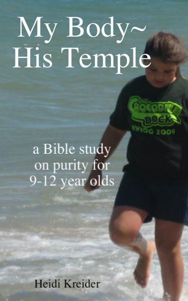 My Body~His Temple...a Bible study for 9-12 year olds