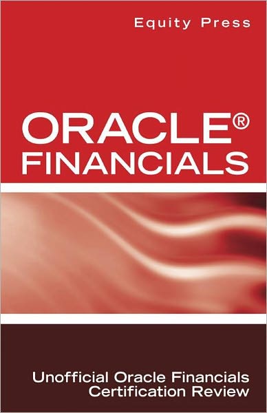 Oracle Financials Interview Questions: Unofficial Oracle Financials Certification Review