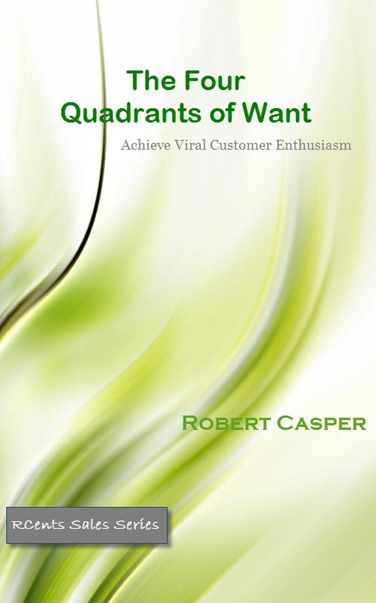 The Four Quadrants of Want: Achieve Viral Customer Enthusiasm