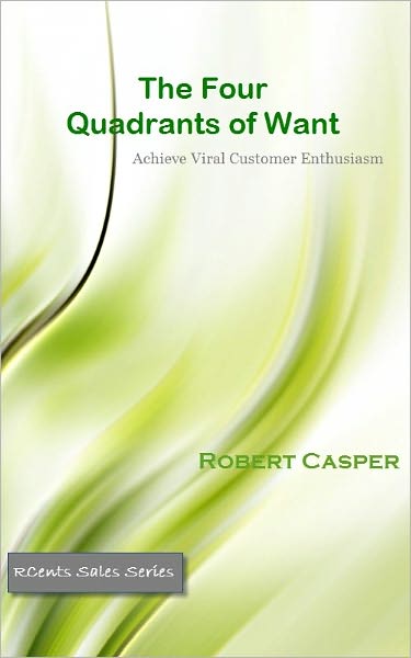 The Four Quadrants of Want: Achieve Viral Customer Enthusiasm