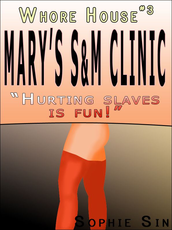 Whorehouse #3: Mary's S&M Clinic: "Hurting Slaves is FUN!" [Erotic Content]