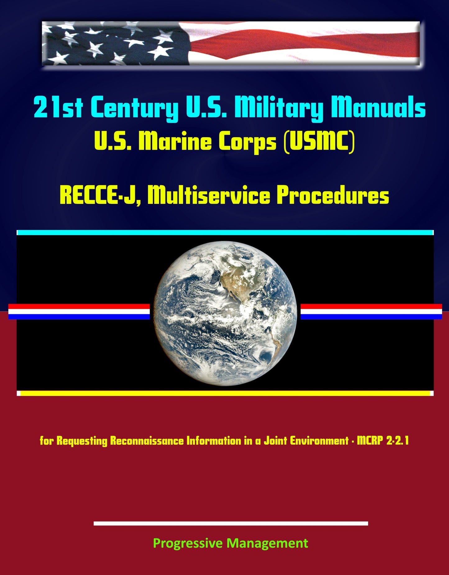 21st Century U.S. Military Manuals: U.S. Marine Corps (USMC) RECCE-J, Multiservice Procedures for Requesting Reconnaissance Information in a Joint Environment - MCRP 2-2.1
