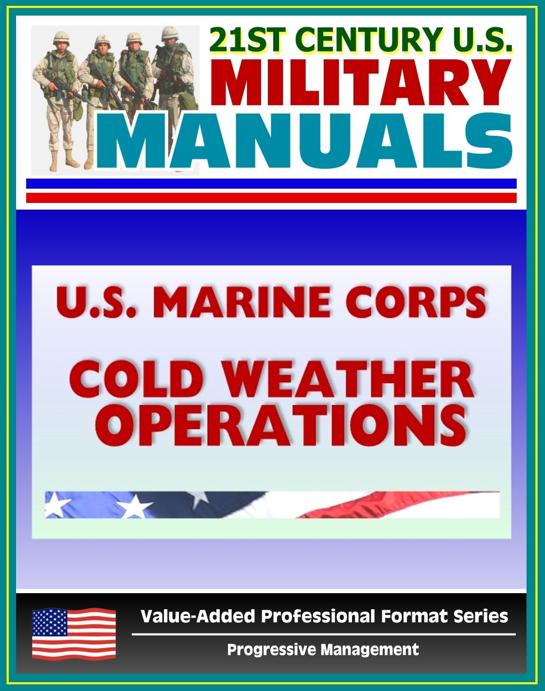 21st Century U.S. Military Manuals: U.S. Marine Corps (USMC) Guide To Cold Weather Operations MCRP 3-35.1A (Value-Added Professional Format Series)
