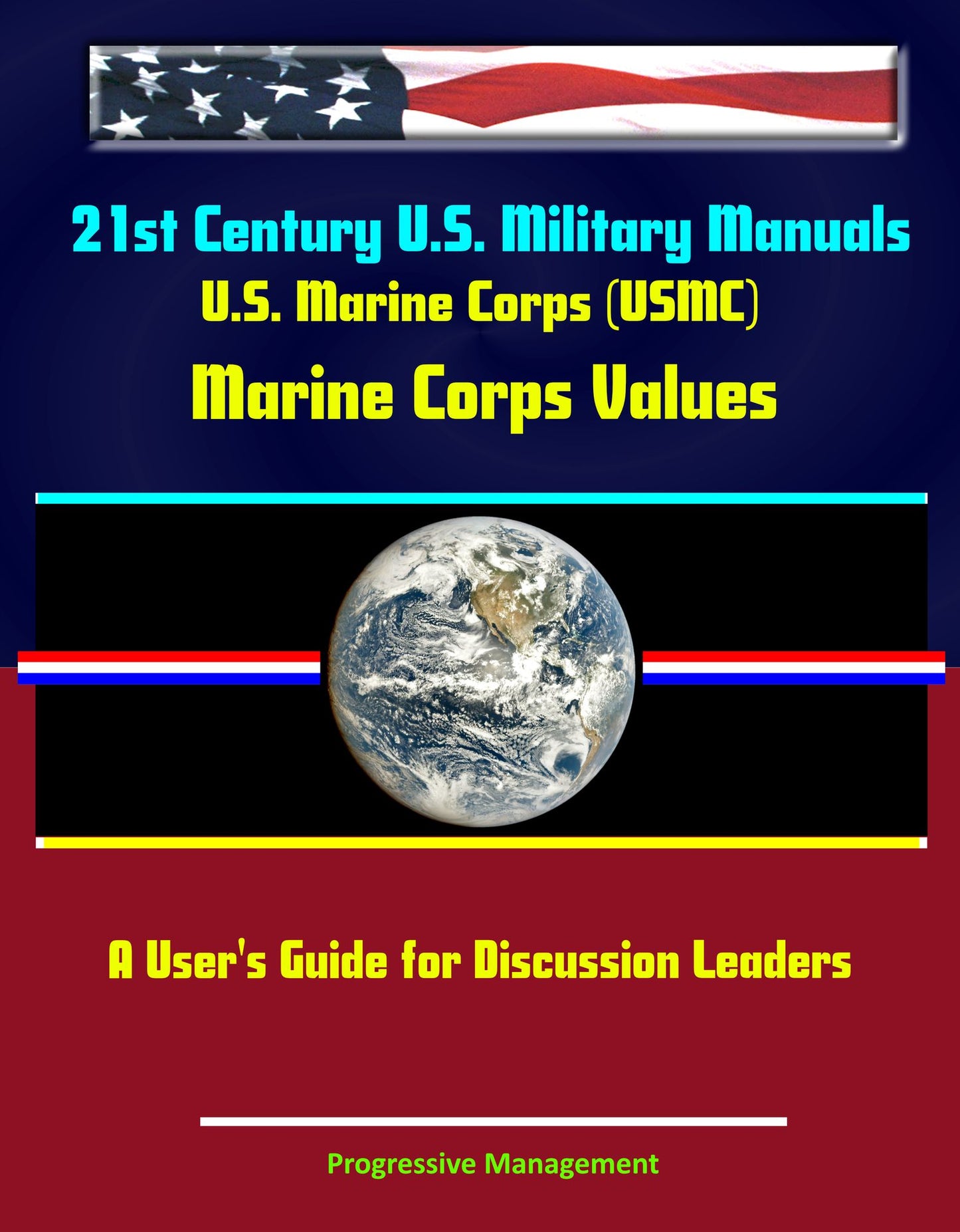 21st Century U.S. Military Manuals: U.S. Marine Corps (USMC) Marine Corps Values: A User's Guide for Discussion Leaders (Value-Added Professional Format Series)