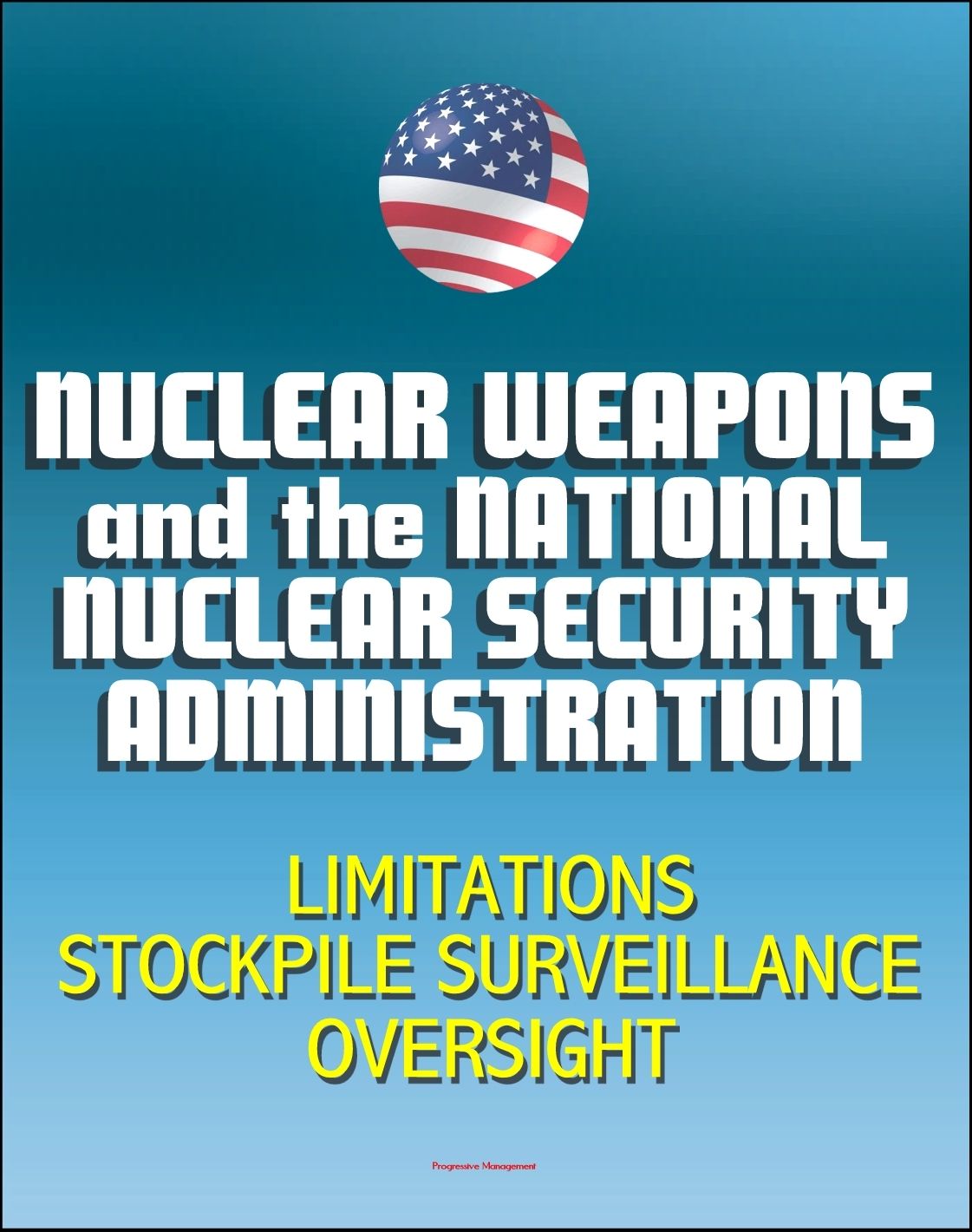 Nuclear Weapons and the National Nuclear Security Administration (NNSA) - 2012 Issues with Weapon Limitations, Stockpile Surveillance Program, Management and Oversight
