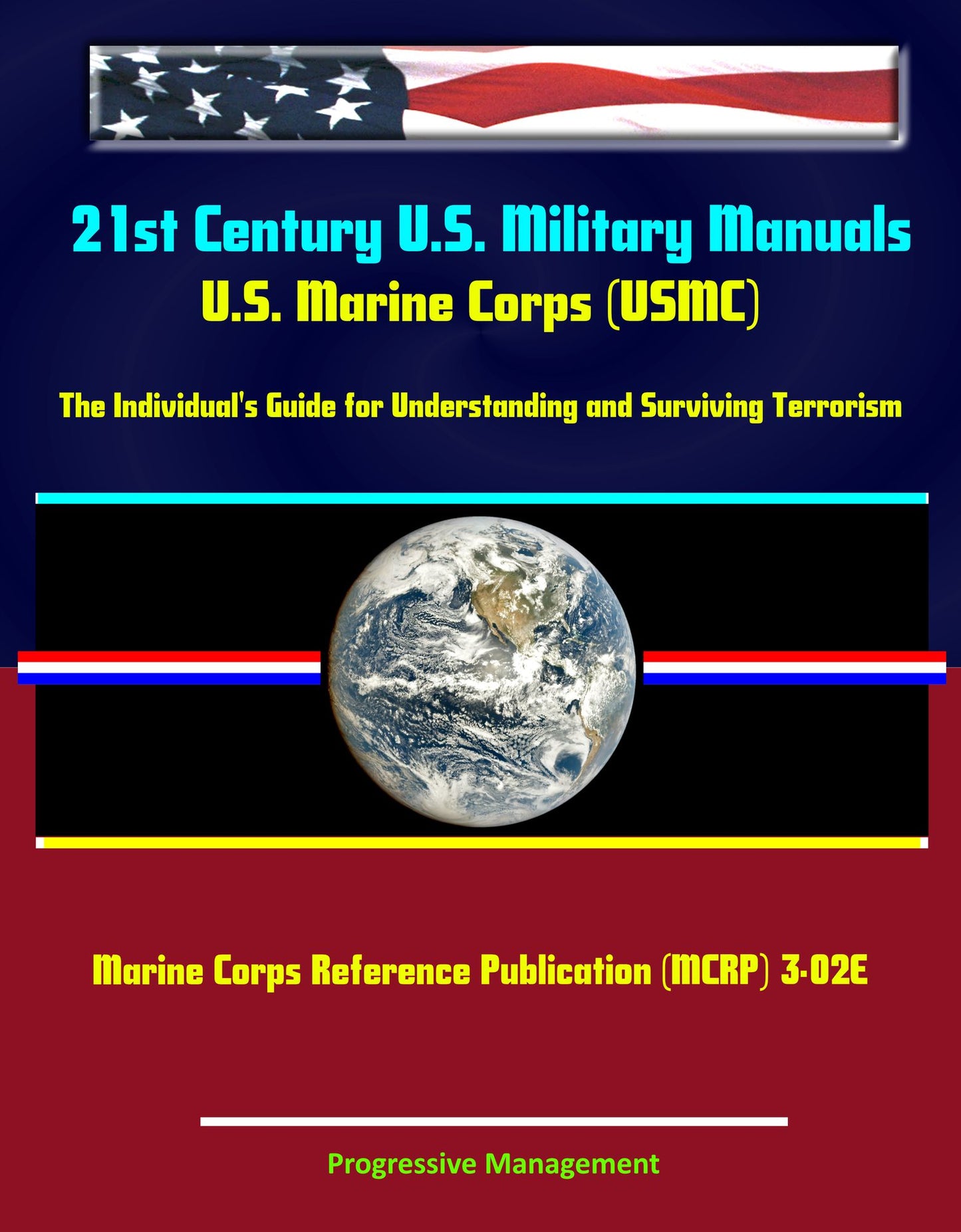 21st Century U.S. Military Manuals: U.S. Marine Corps (USMC) The Individual's Guide for Understanding and Surviving Terrorism - Marine Corps Reference Publication (MCRP) 3-02E