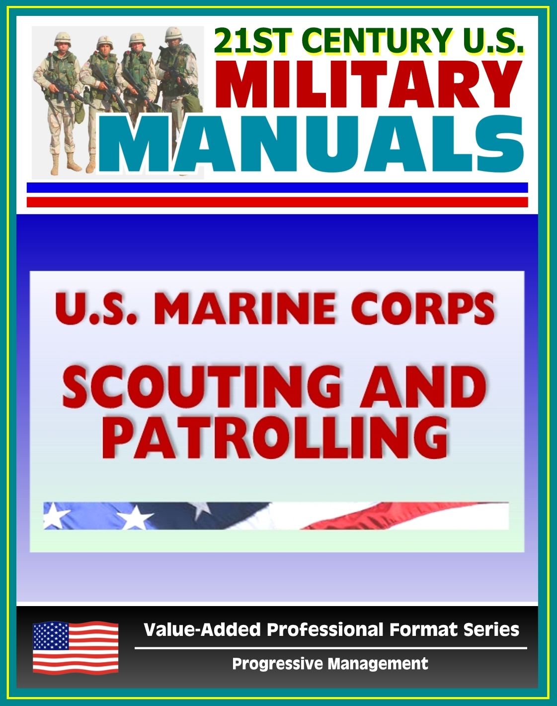 21st Century U.S. Military Manuals: U.S. Marine Corps (USMC) Scouting and Patrolling - Marine Corps Warfighting Publication (MCWP) 3-11.3 (Value-Added Professional Format Series)
