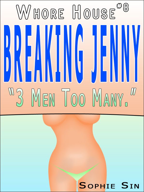 Whorehouse #8: Breaking Jenny "Three Men Too Many." [Erotic Content]