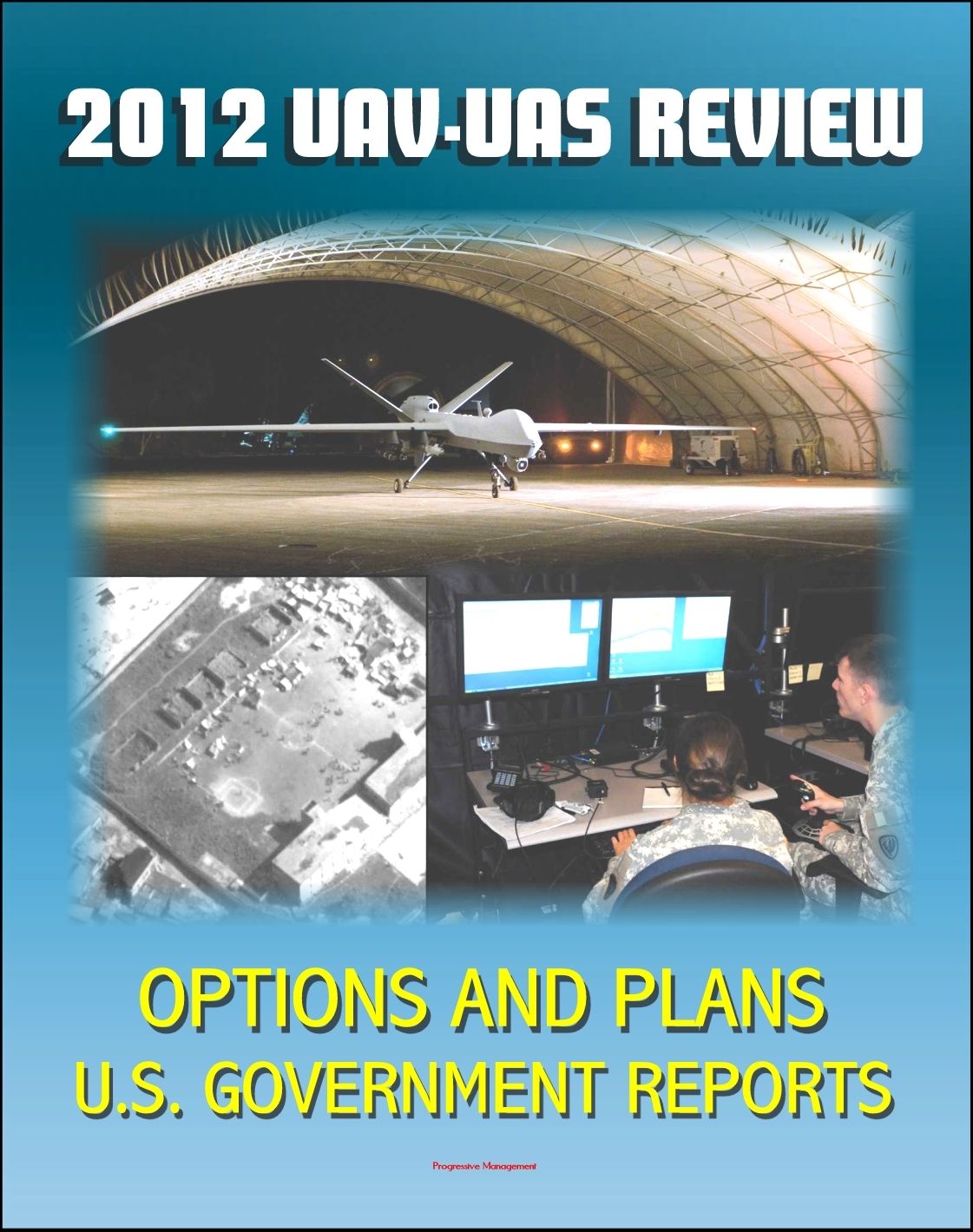 2012 Review of Military Unmanned Aerial Vehicle (UAV) and Unmanned Aerial Systems (UAS) Issues - Current and Future Plans for DOD Drones for Surveillance and Combat, Policy Options