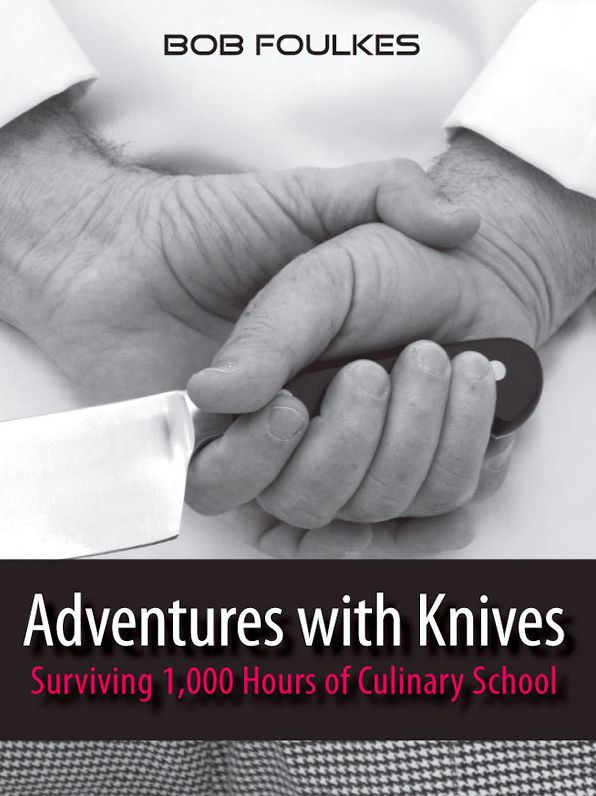 Adventures with Knives, Surviving 1000 Hours of Culinary School