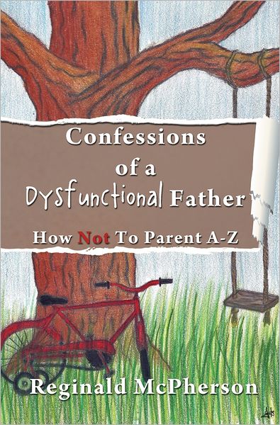 Confessions of a Dysfunctional Father: How Not To Parent A-Z
