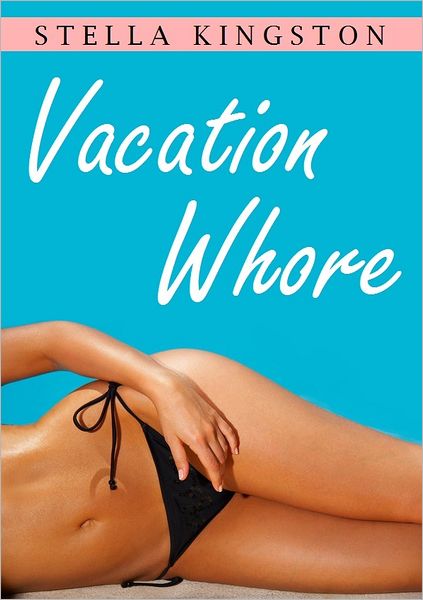 Vacation Whore (An Erotic Short Story)