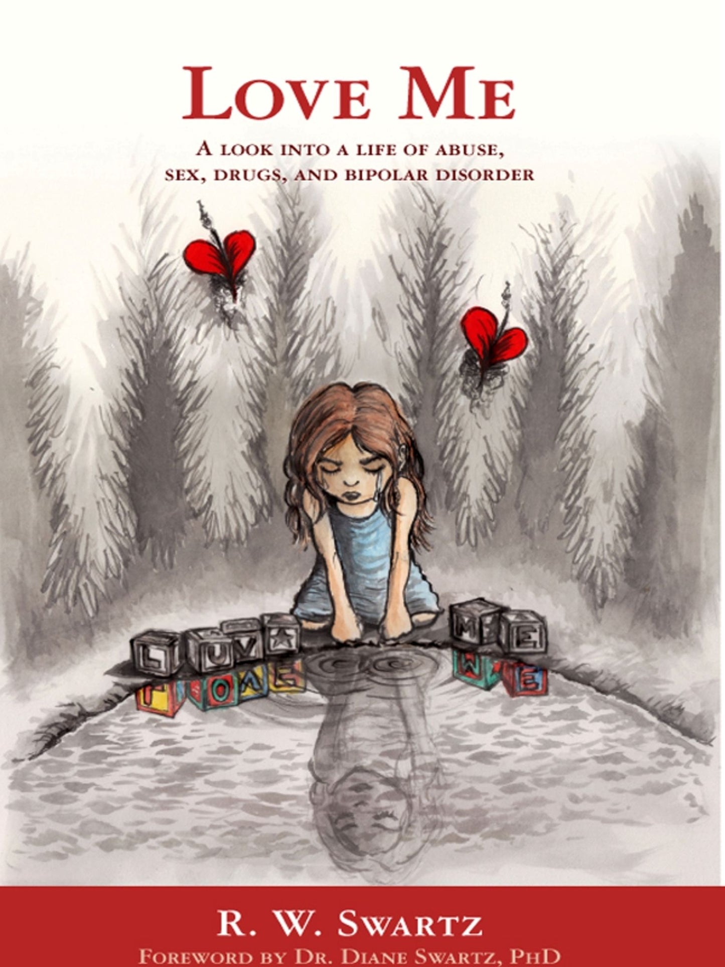 Love Me; A Look into A Life of Abuse, Sex, Drugs, and Bipolar Disorder