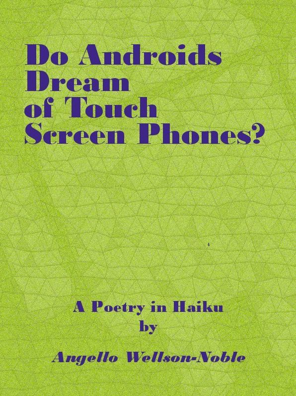 Do Androids Dream of Touch Screen Smart Phones?, a Poetry in Haiku