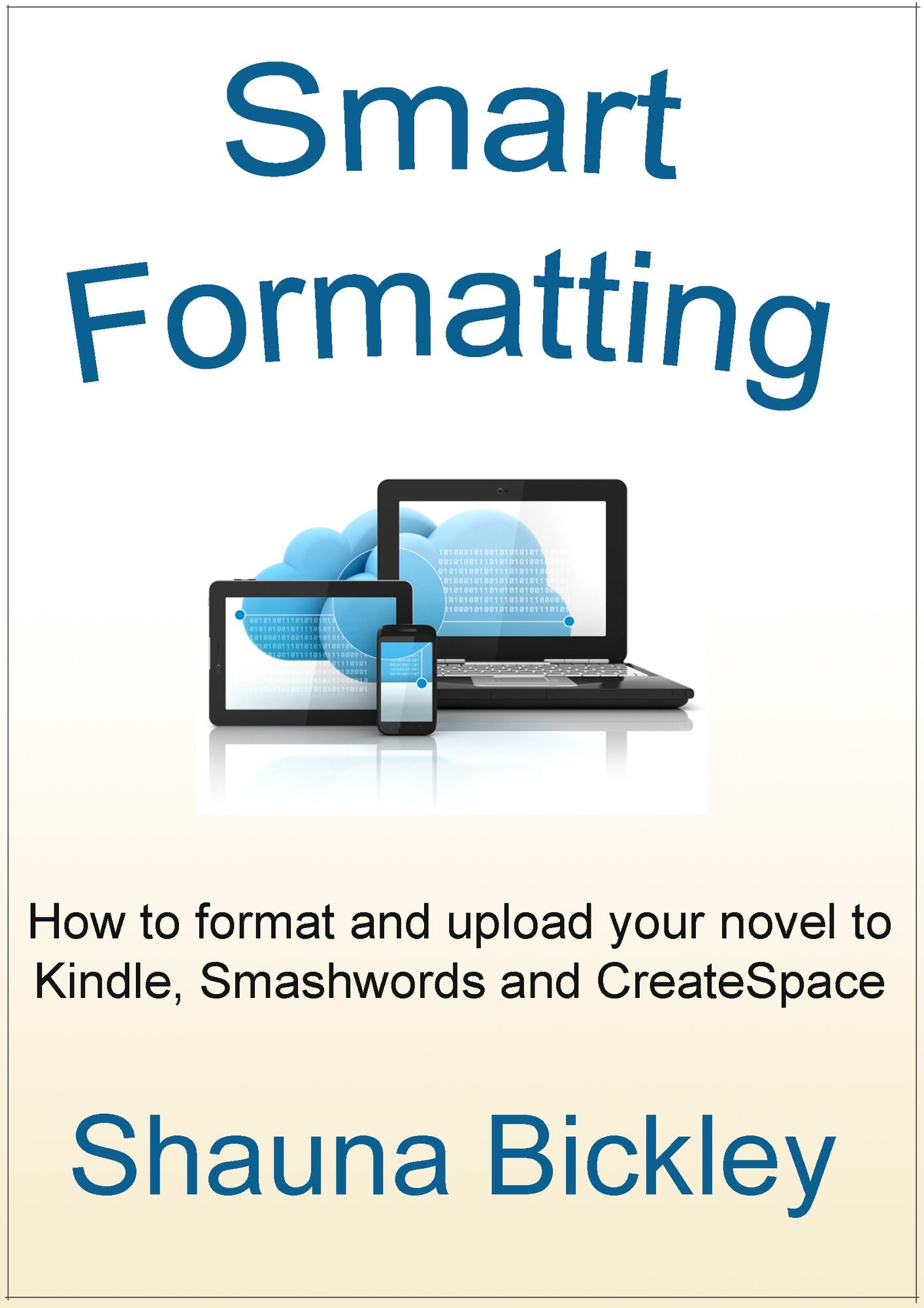 Smart Formatting: How to format and upload your novel to Kindle, Smashwords and CreateSpace