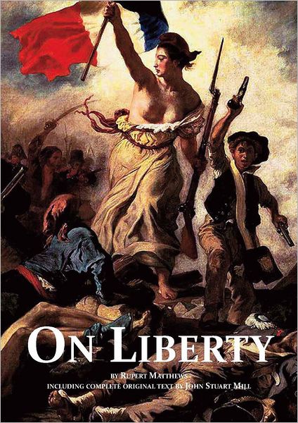 On Liberty: with full text by John Stuart Mill and modern introduction by Rupert Matthews