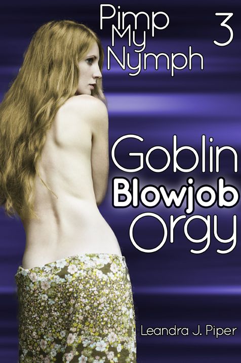Pimp my Nymph 3: Goblin Blowjob Orgy (MMMMMF erotica)