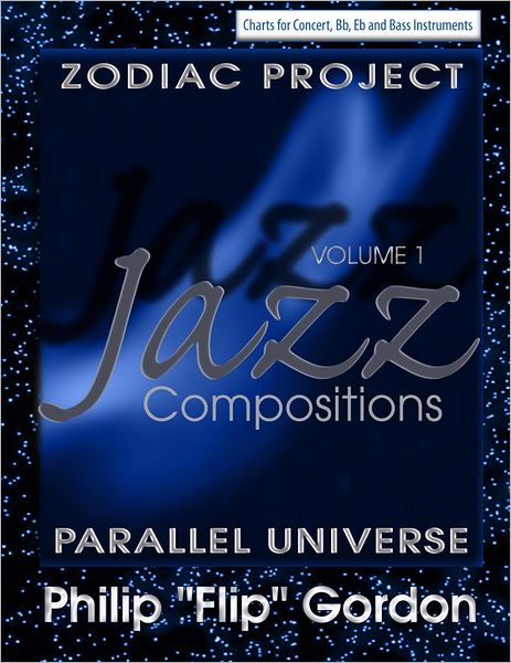Philip "Flip" Gordon: Jazz Compositions: Volume 1: The Zodiac Project: Parallel Universe