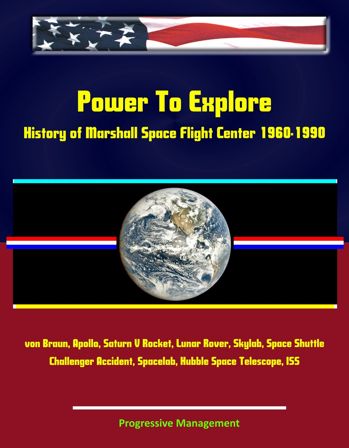 Power To Explore: History of Marshall Space Flight Center 1960-1990 - von Braun, Apollo, Saturn V Rocket, Lunar Rover, Skylab, Space Shuttle, Challenger Accident, Spacelab, Hubble Space Telescope, ISS